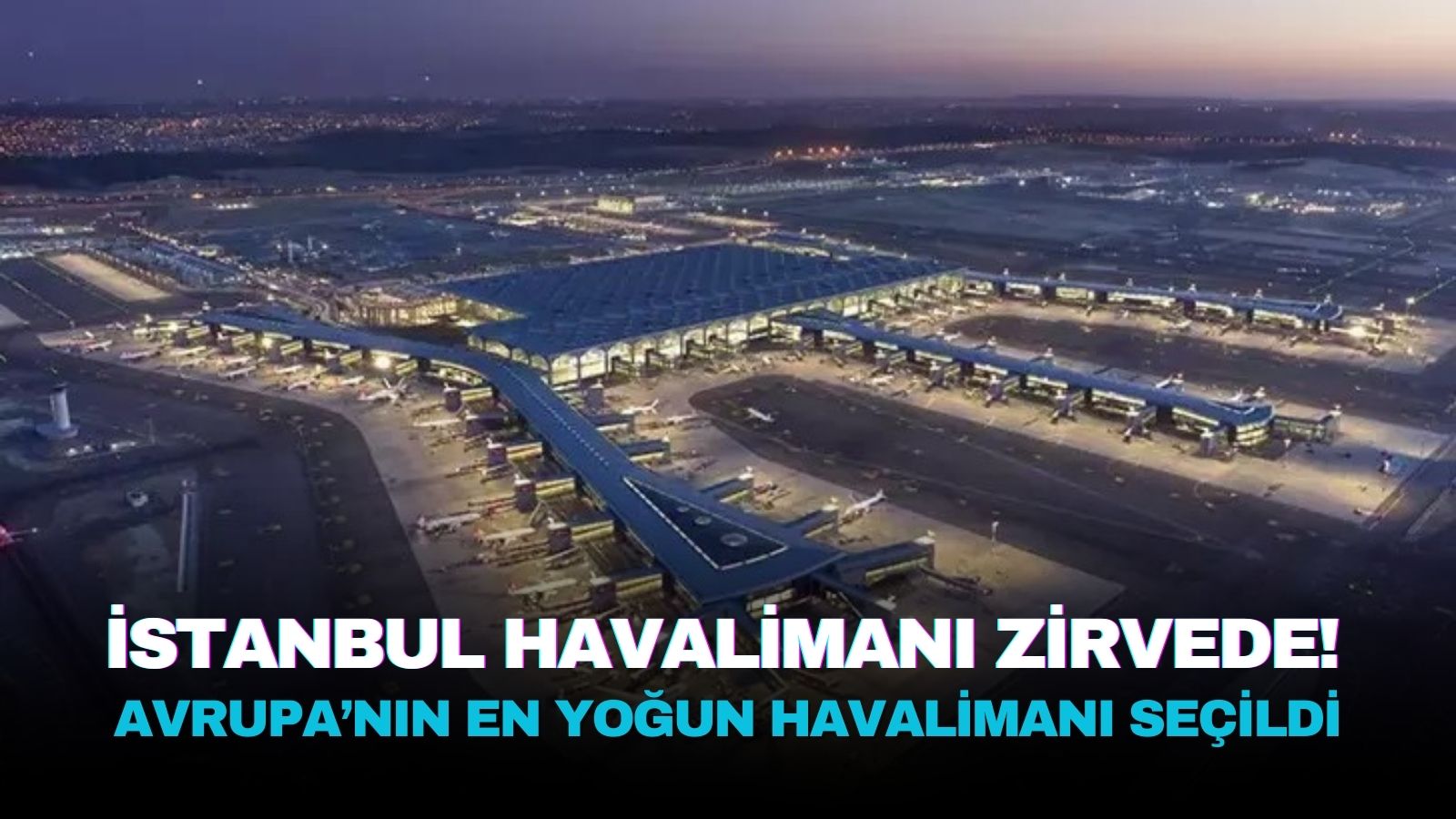 istanbul-havalimani-avrupadaki-en-yogun-havalimani-oldu