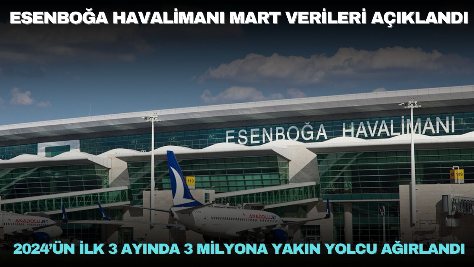 tav-esenboga-havalimani-2024un-ilk-3-ayinda-3-milyona-yakin-yolcu-agirladi