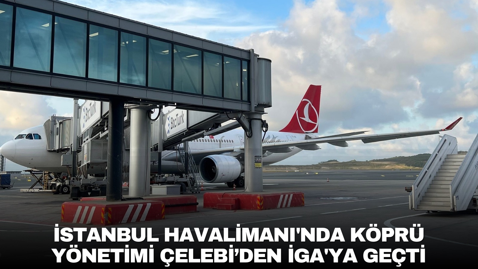 istanbul-havalimaninda-kopru-yonetimi-igaya-gecti