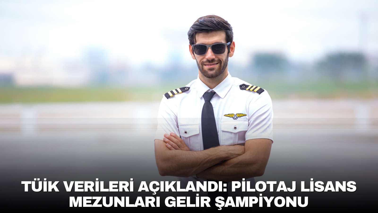 tuik-verileri-aciklandi-pilotaj-lisans-mezunlari-gelir-sampiyonu