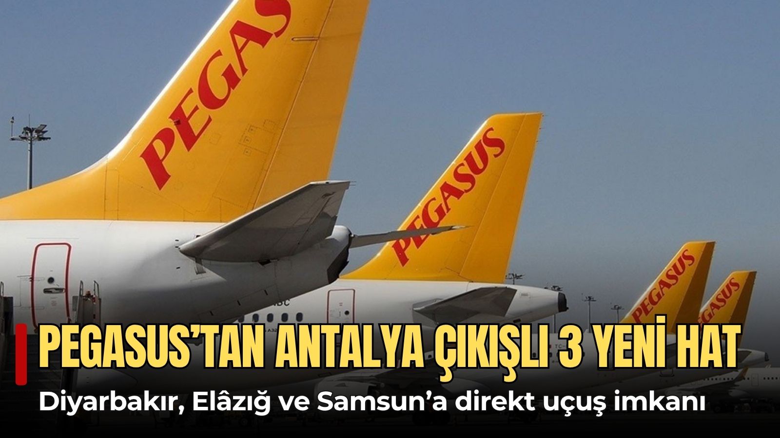 pegasustan-antalya-cikisli-3-yeni-ucus-hatti