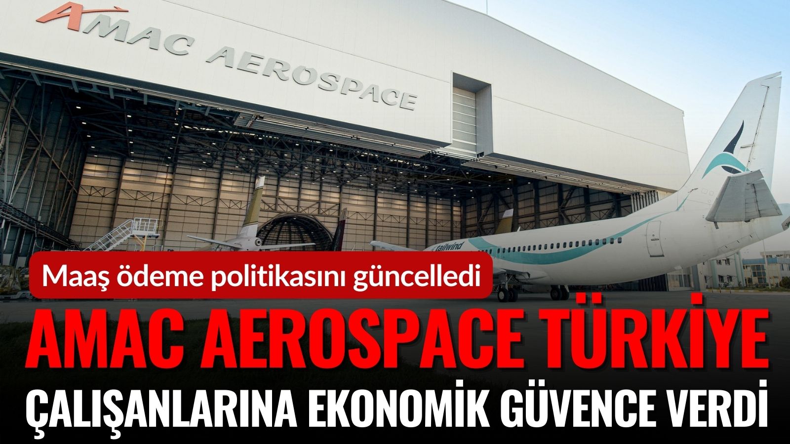 amac-aerospace-turkiyeden-calisanlarina-ekonomik-guvence-maaslar-sabit-kur-ile-56-tl-uzerinden-hesaplanacak