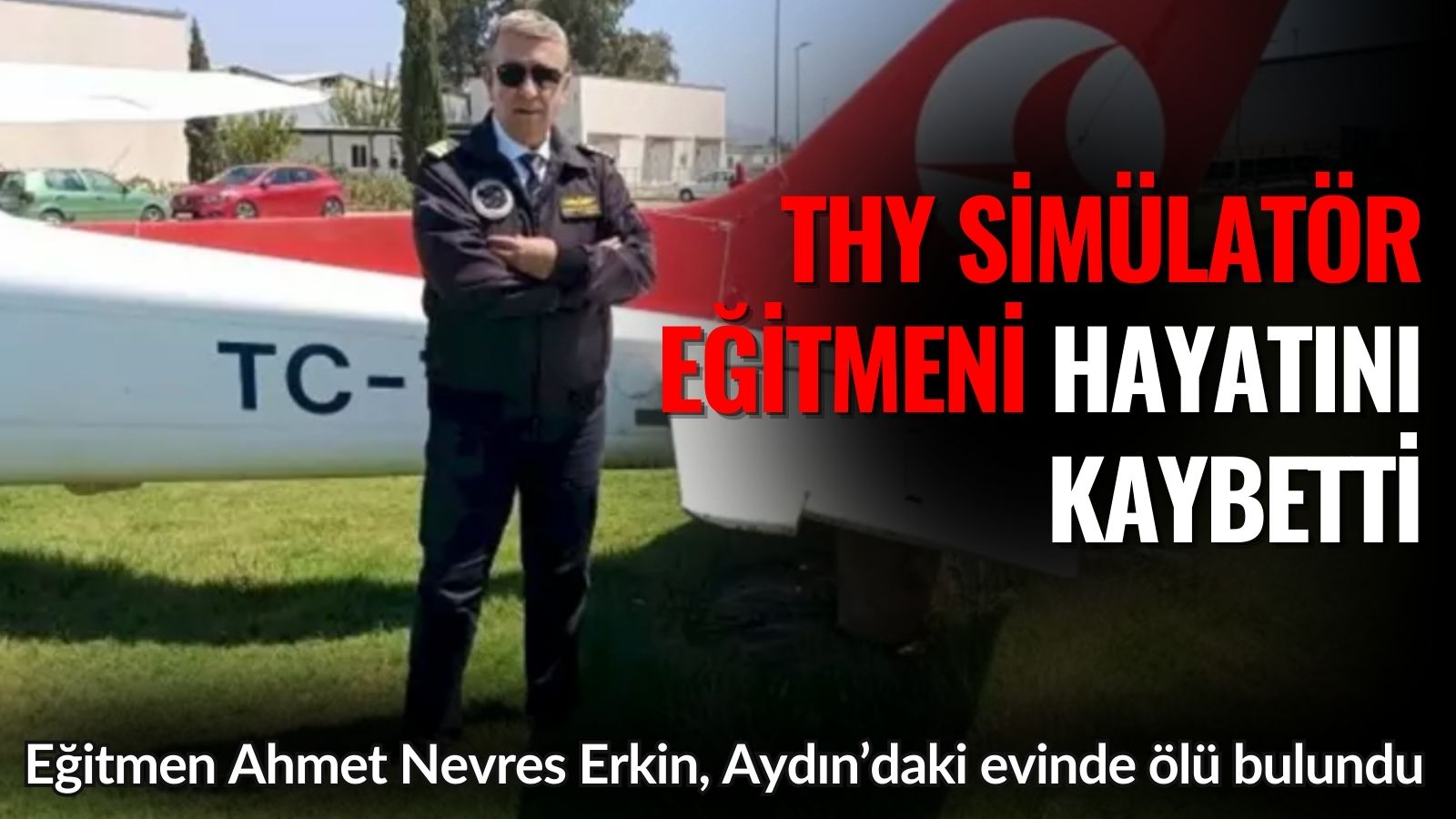 thy-simulator-egitmeni-ahmet-nevres-erkin-evinde-olu-bulundu
