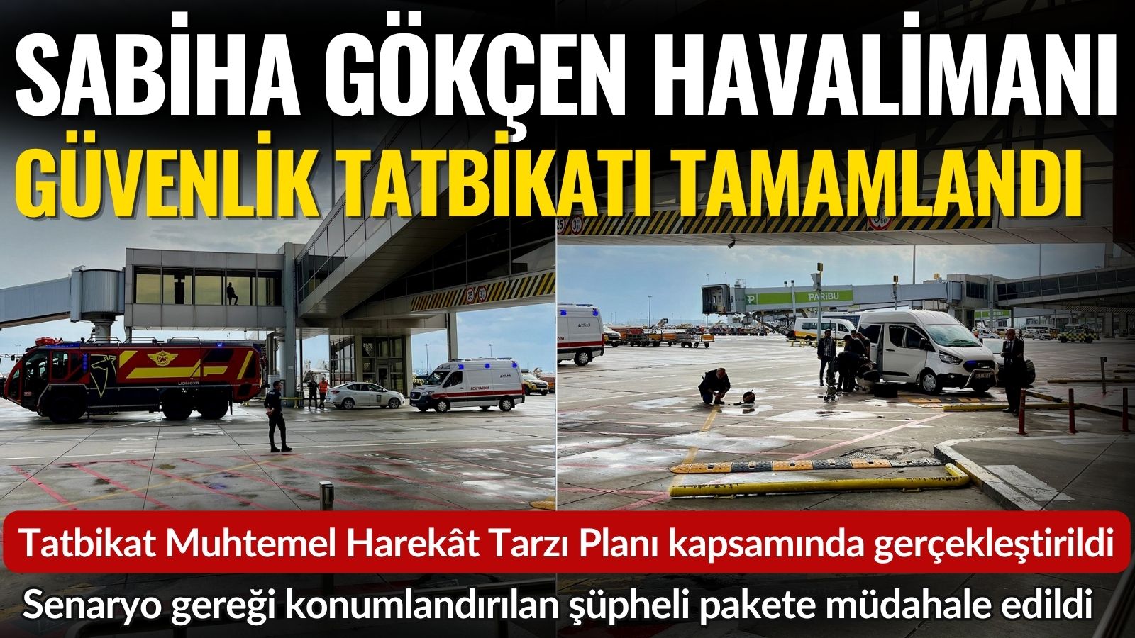 sabiha-gokcende-guvenlik-tatbikati-basariyla-tamamlandi