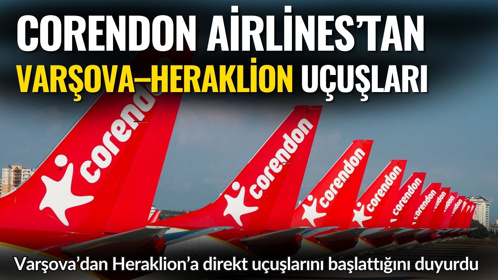 corendon-airlinestan-varsova-heraklion-ucuslari-yaz-sezonu-icin-yeni-hat