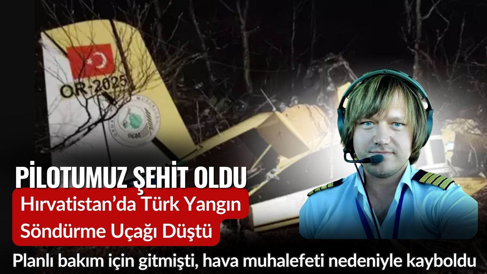 hirvatistanda-turk-yangin-sondurme-ucagi-dustu-pilot-hasan-bahar-sehit-oldu