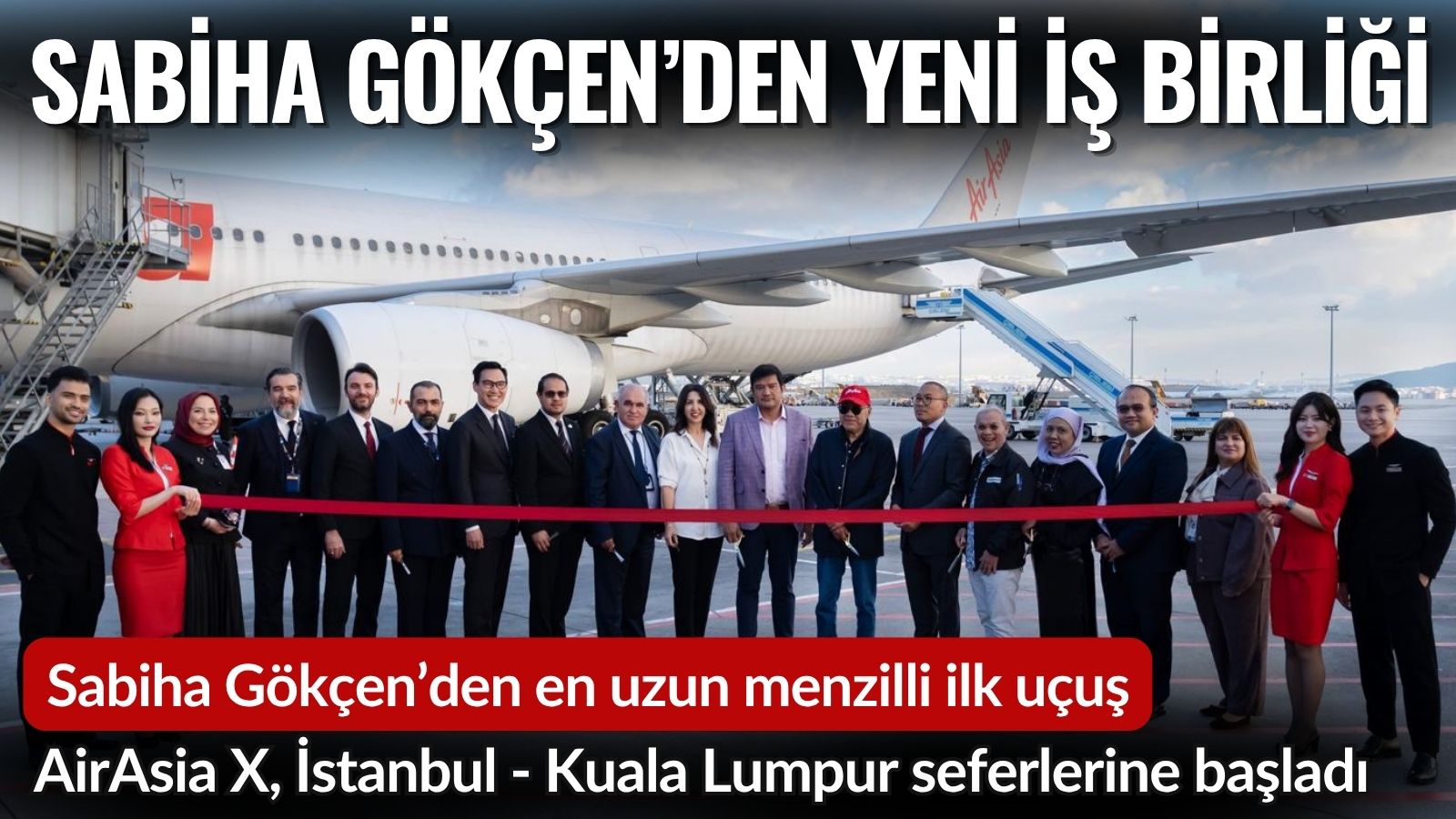 istanbul-sabiha-gokcen-havalimanindan-yeni-is-birligi-airasia-x-ile-kuala-lumpur-seferleri-basladi