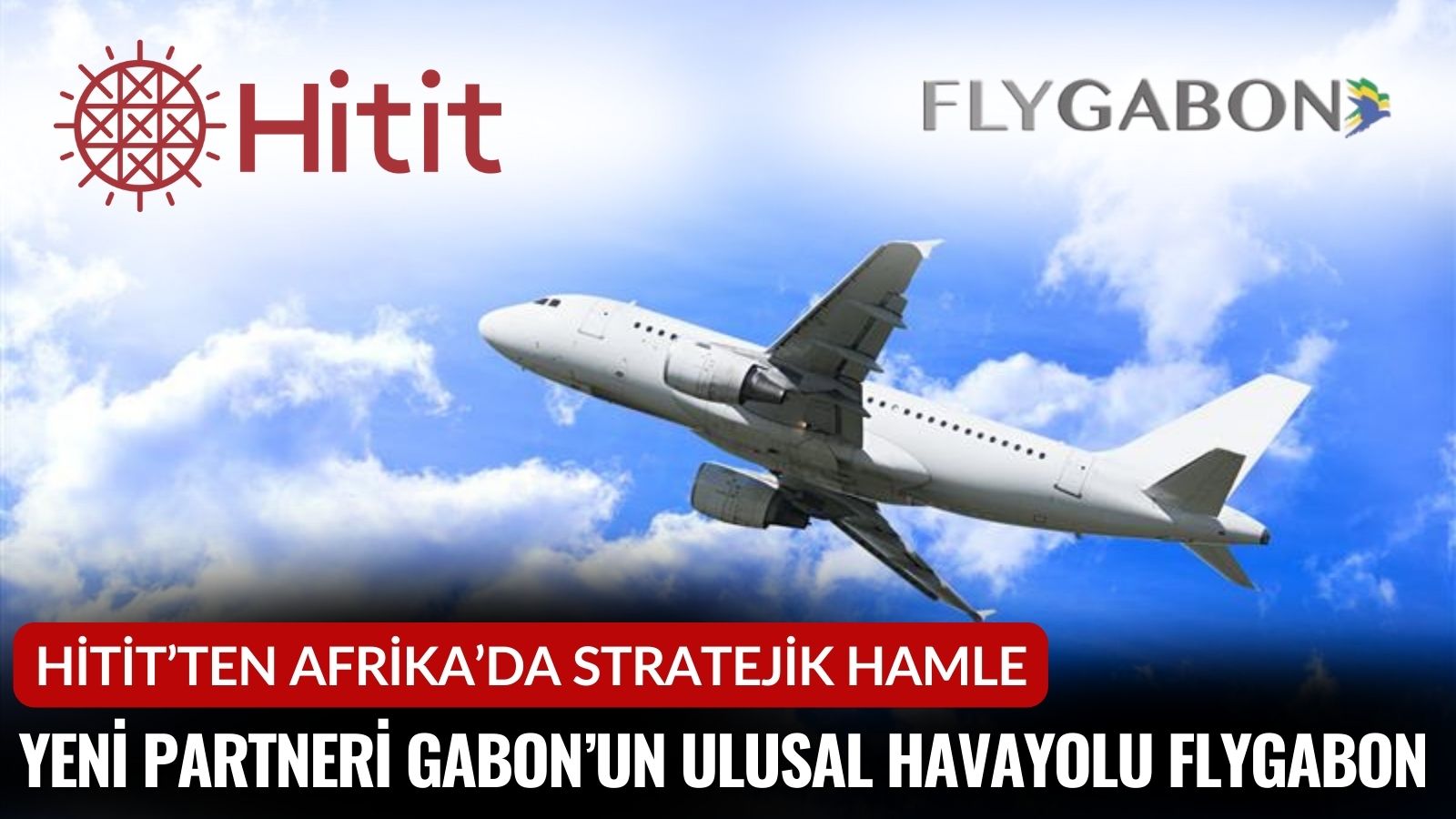 hitit-gabonun-ulusal-havayolu-flygabon-ile-yeni-is-birligini-duyurdu