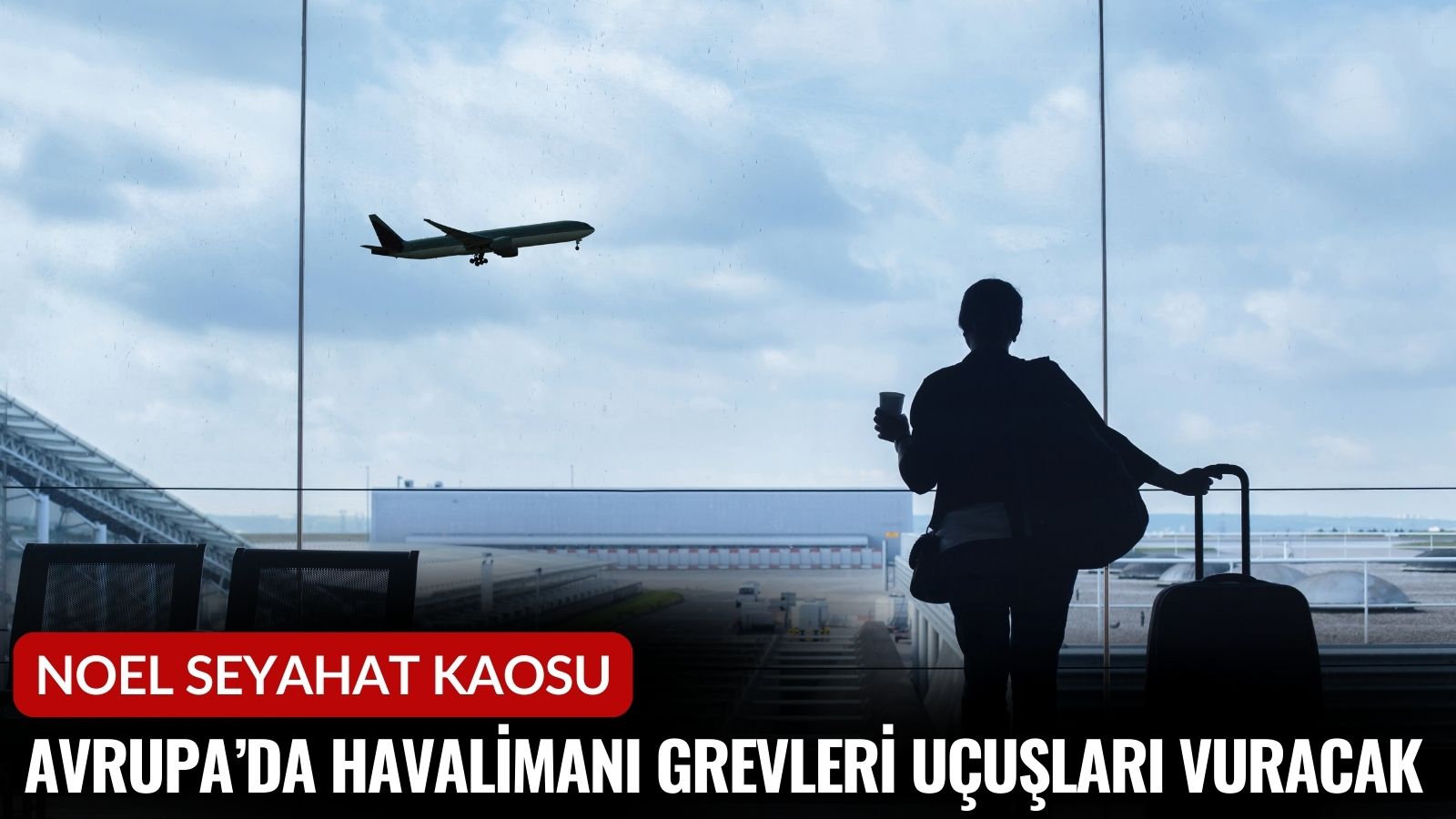 noel-seyahat-kaosu-aralik-ayinda-avrupada-havalimani-grevleri-ucuslari-vuracak