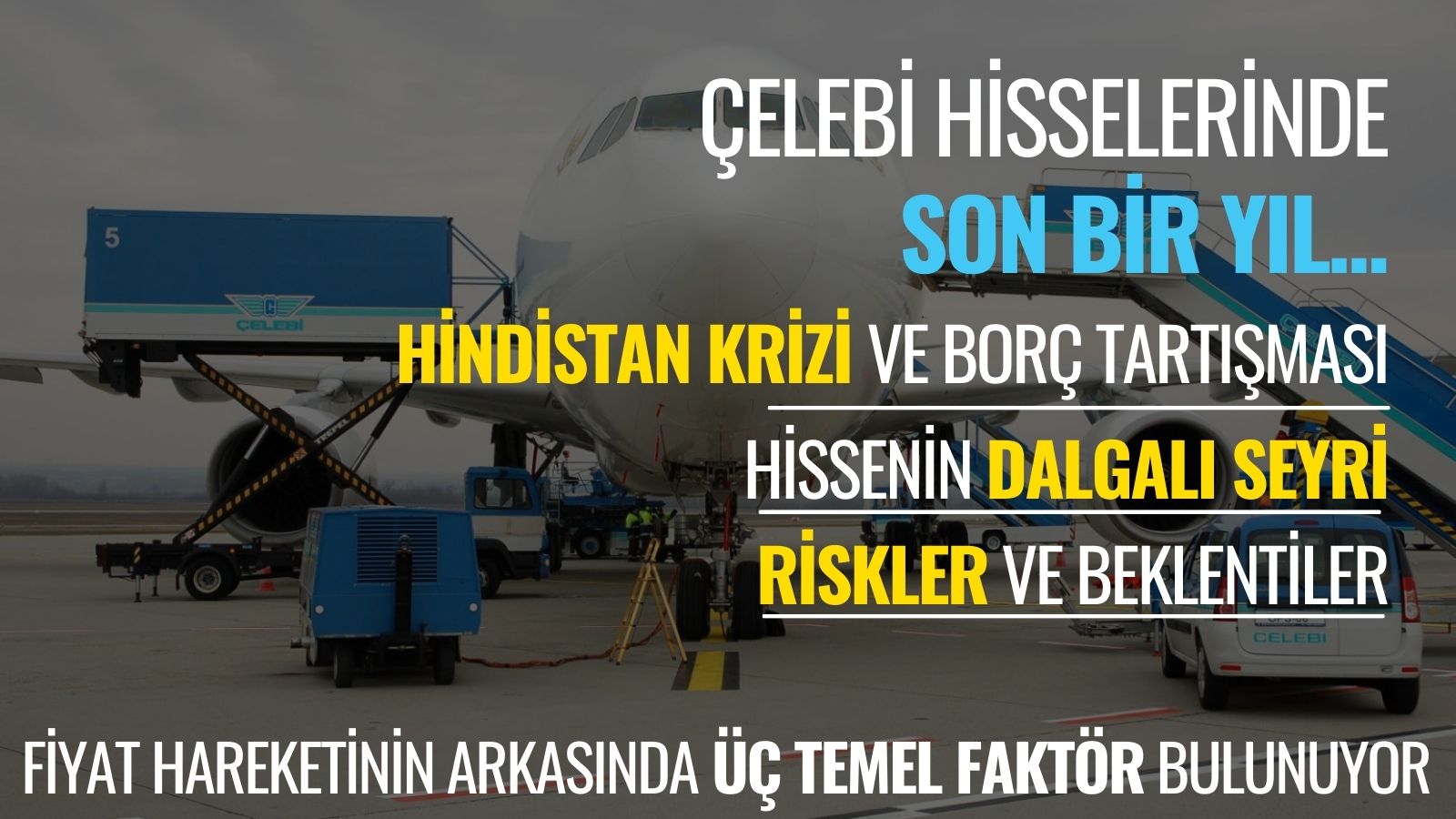 celebi-hisselerinde-son-bir-yil-riskler-ve-beklentiler