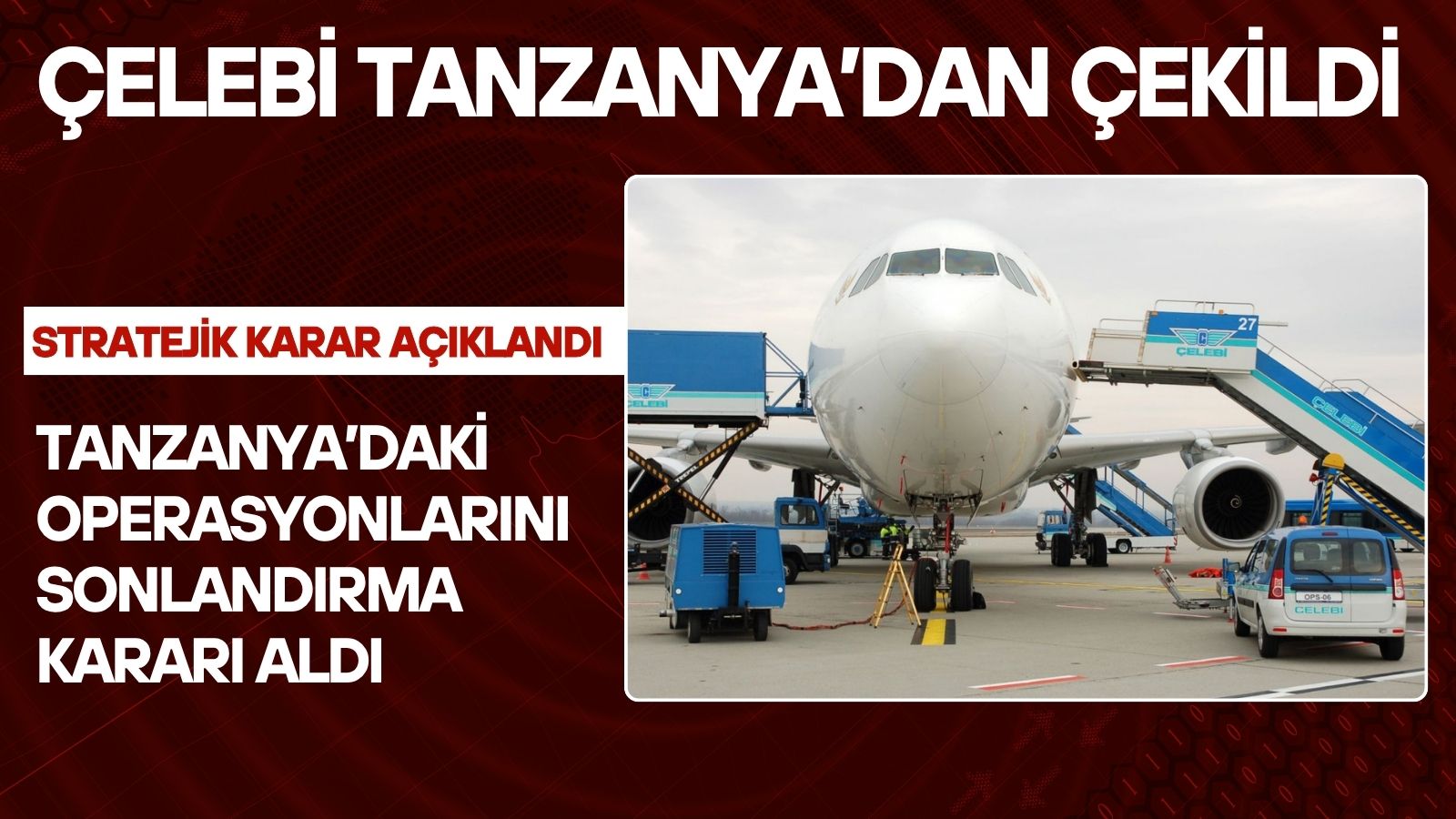 celebi-havacilik-tanzanyadan-cekiliyor-stratejik-karar-aciklandi