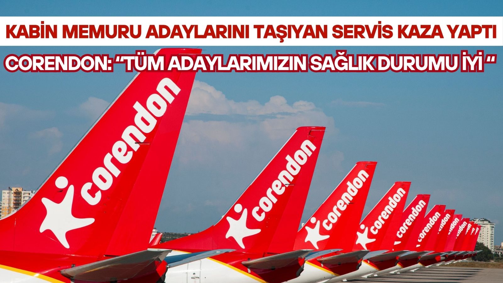 corendon-airlines-kabin-memuru-adaylarini-tasiyan-servis-kaza-yapti
