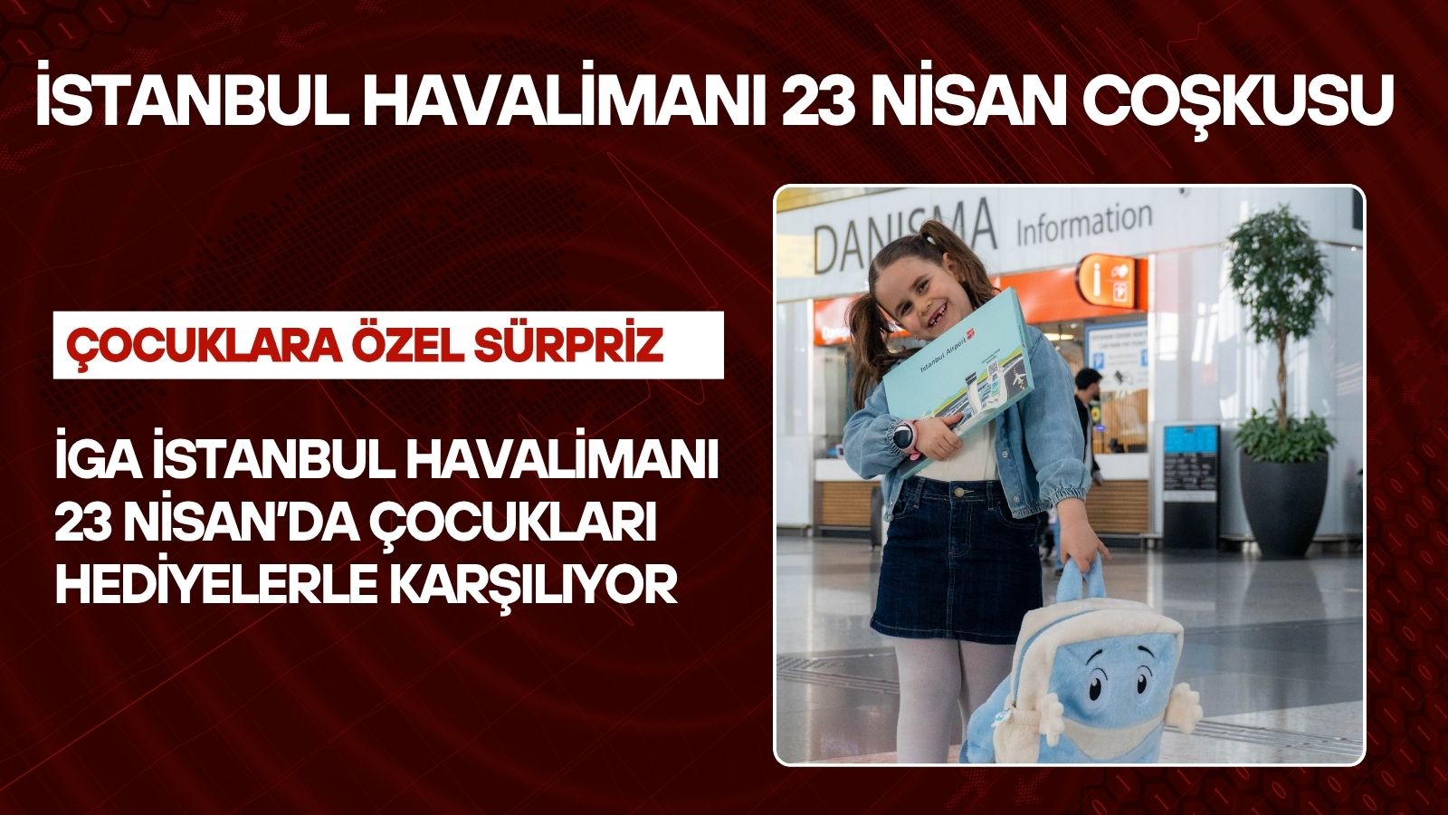 iga-istanbul-havalimani-23-nisanda-cocuklari-hediyelerle-karsiliyor