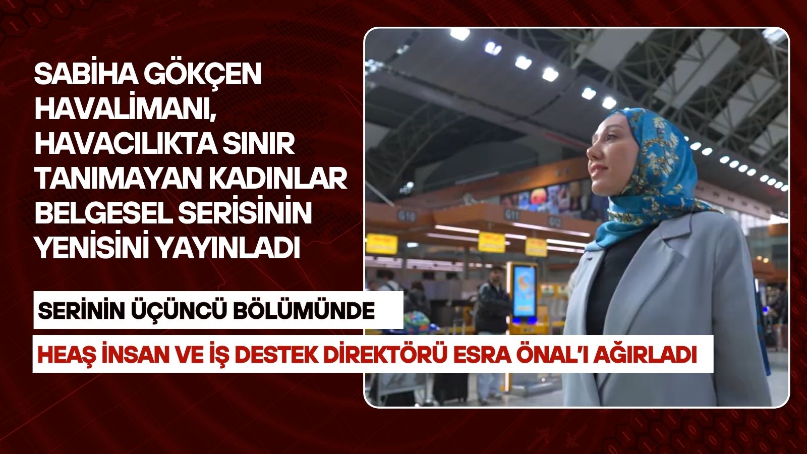 havacilikta-sinir-tanimayan-kadinlar-belgesel-serisi-20-mayista-sabiha-gokcen-havalimani-otoritesi-heas-insan-ve-is-destek-direktoru-esra-onali-agirladi