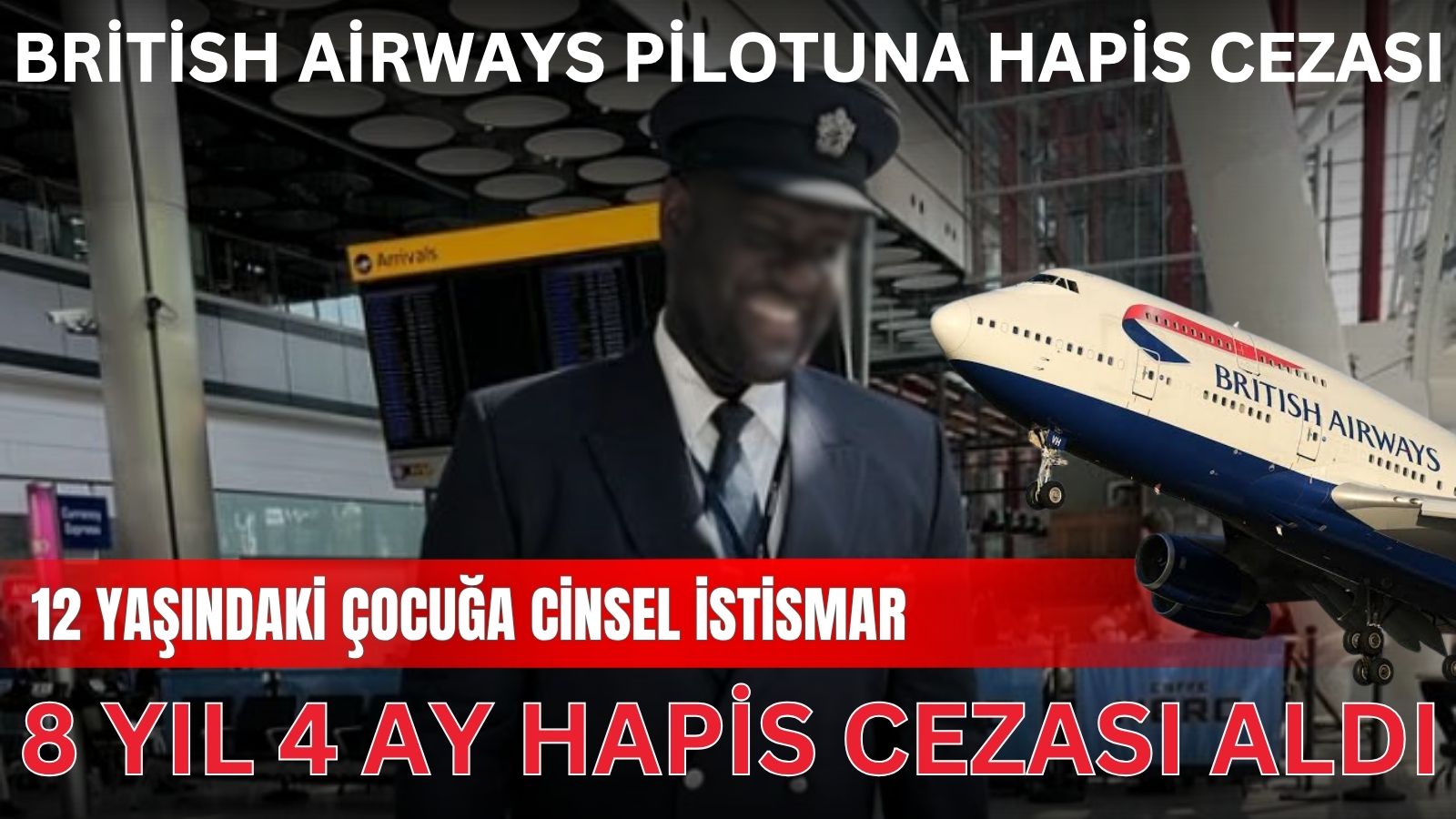 british-airways-pilotuna-cocukla-iliskili-cinsel-istismar-sucundan-8-yil-4-ay-hapis