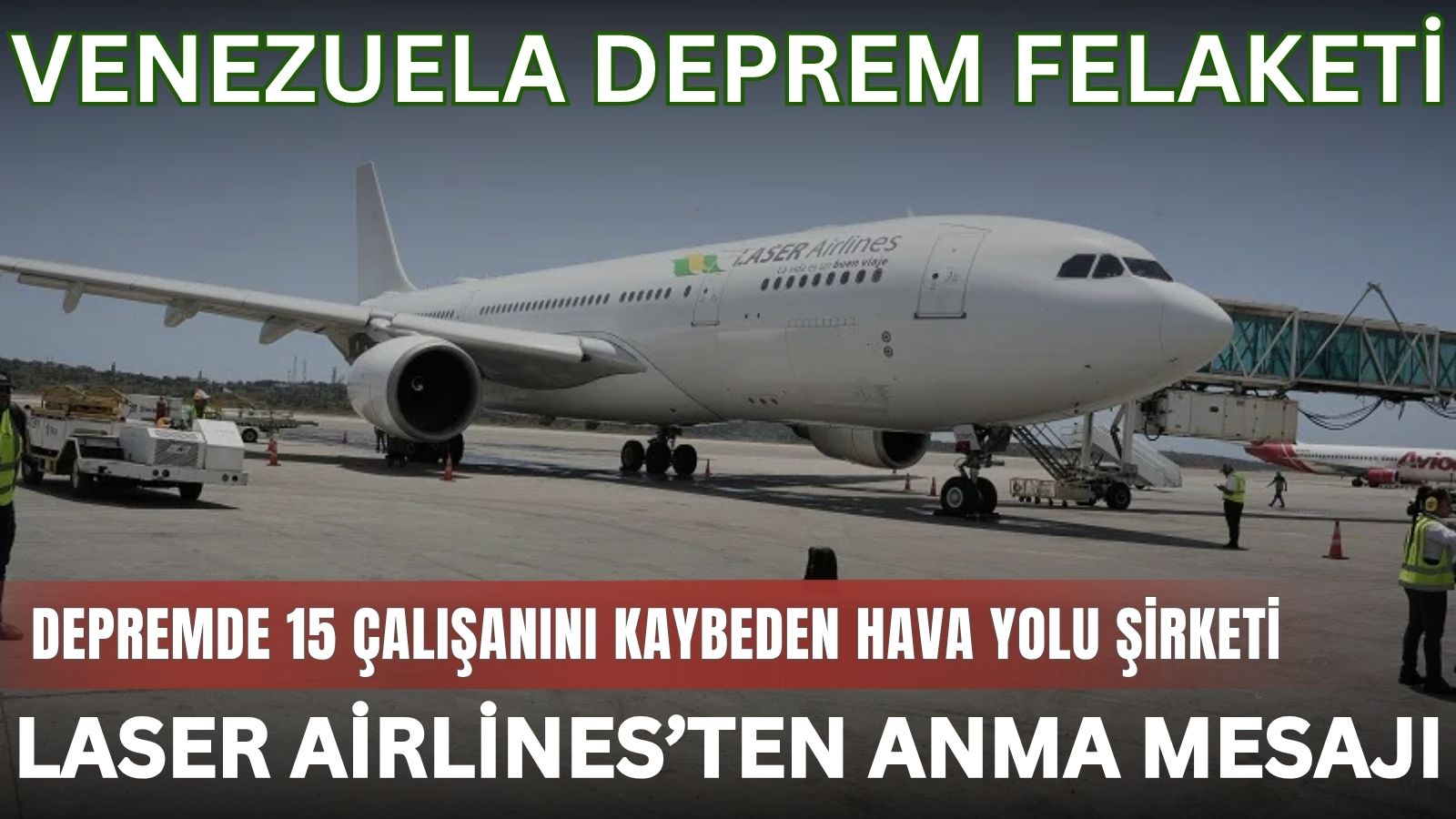 laser-airlines-venezueladaki-depremde-hayatini-kaybeden-15-calisanini-andi