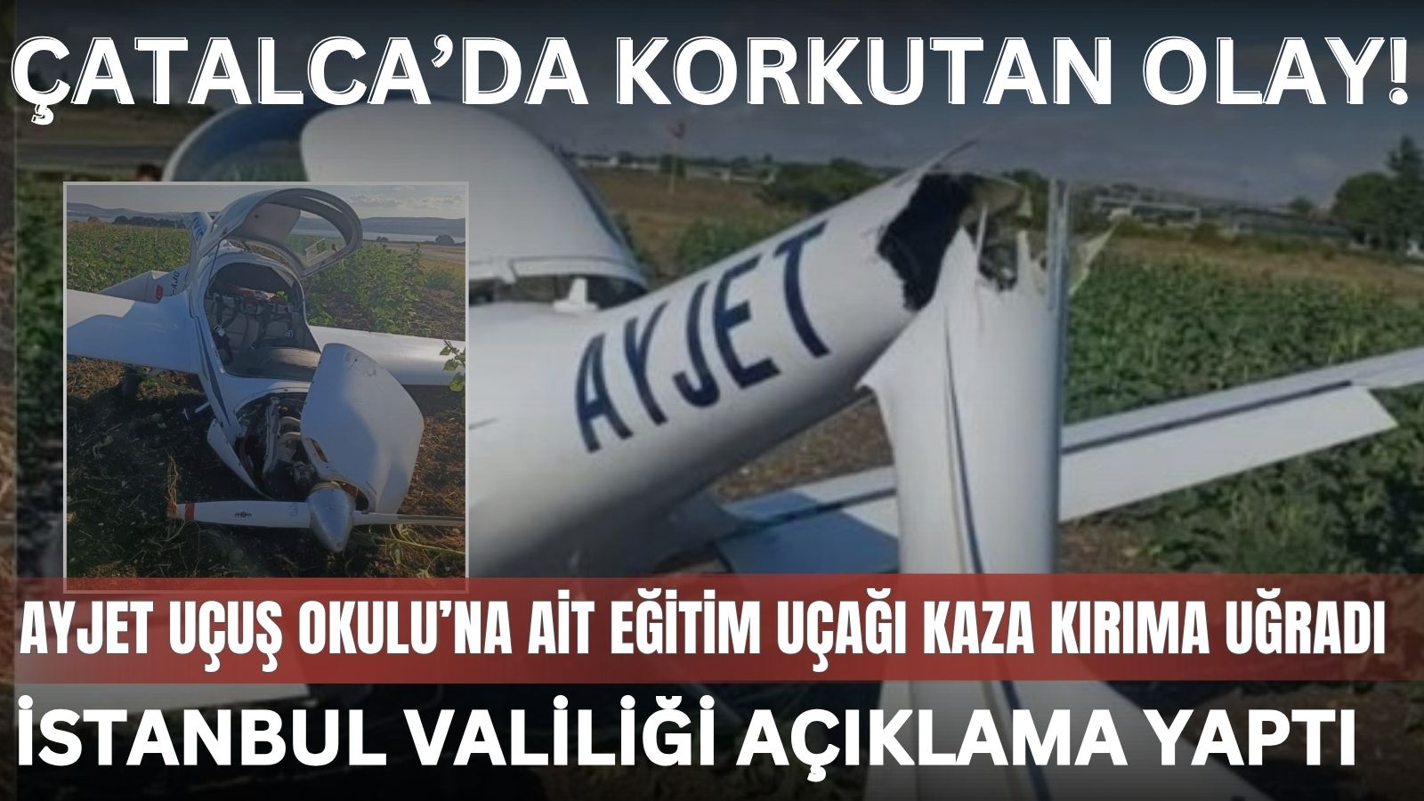 ayjet-ucus-okuluna-ait-egitim-ucagi-catalcada-kaza-kirima-ugradi-istanbul-valiliginden-aciklama