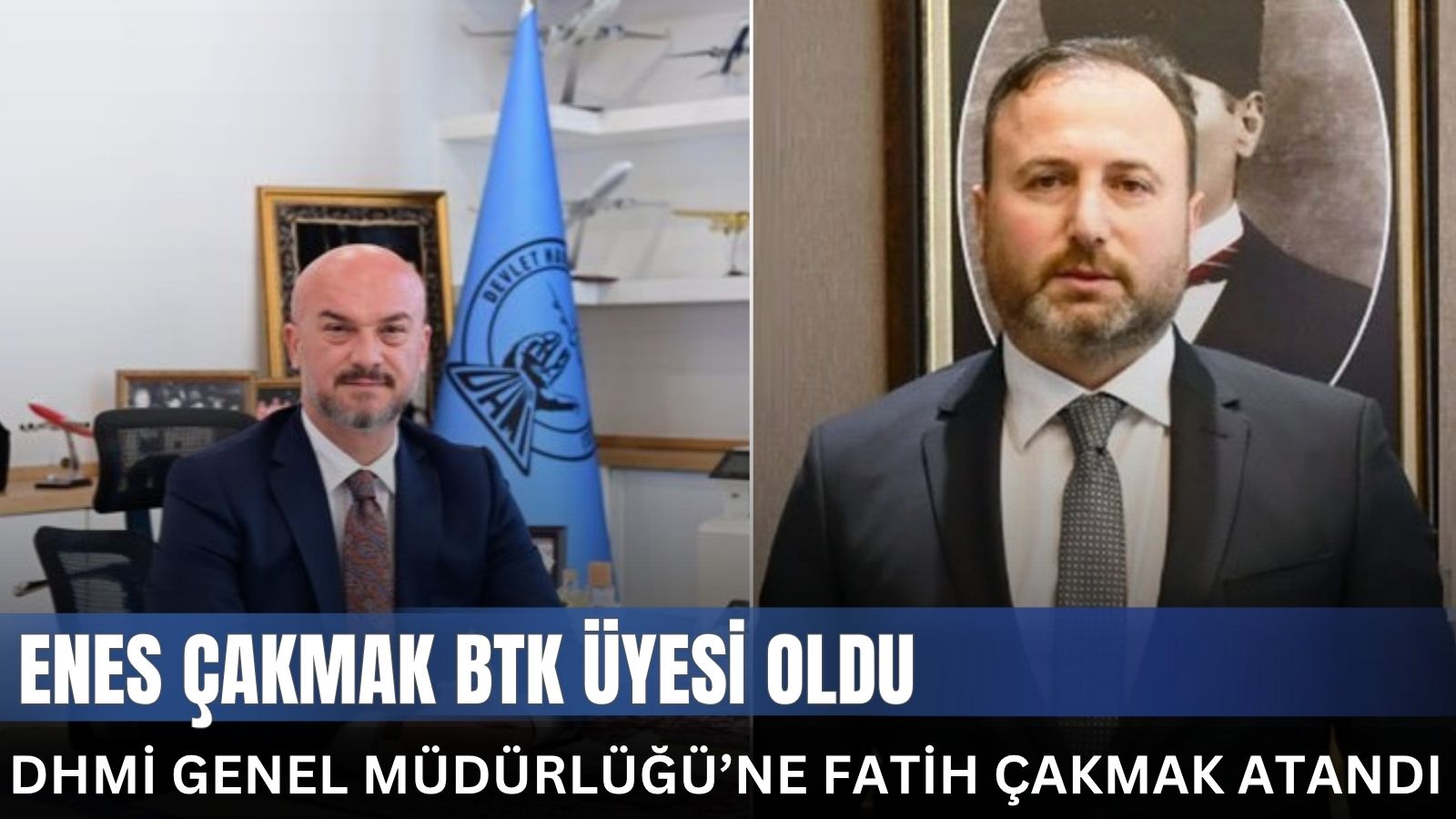 dhmi-genel-mudurlugune-fatih-cakmak-atandi-enes-cakmak-btk-uyesi-oldu