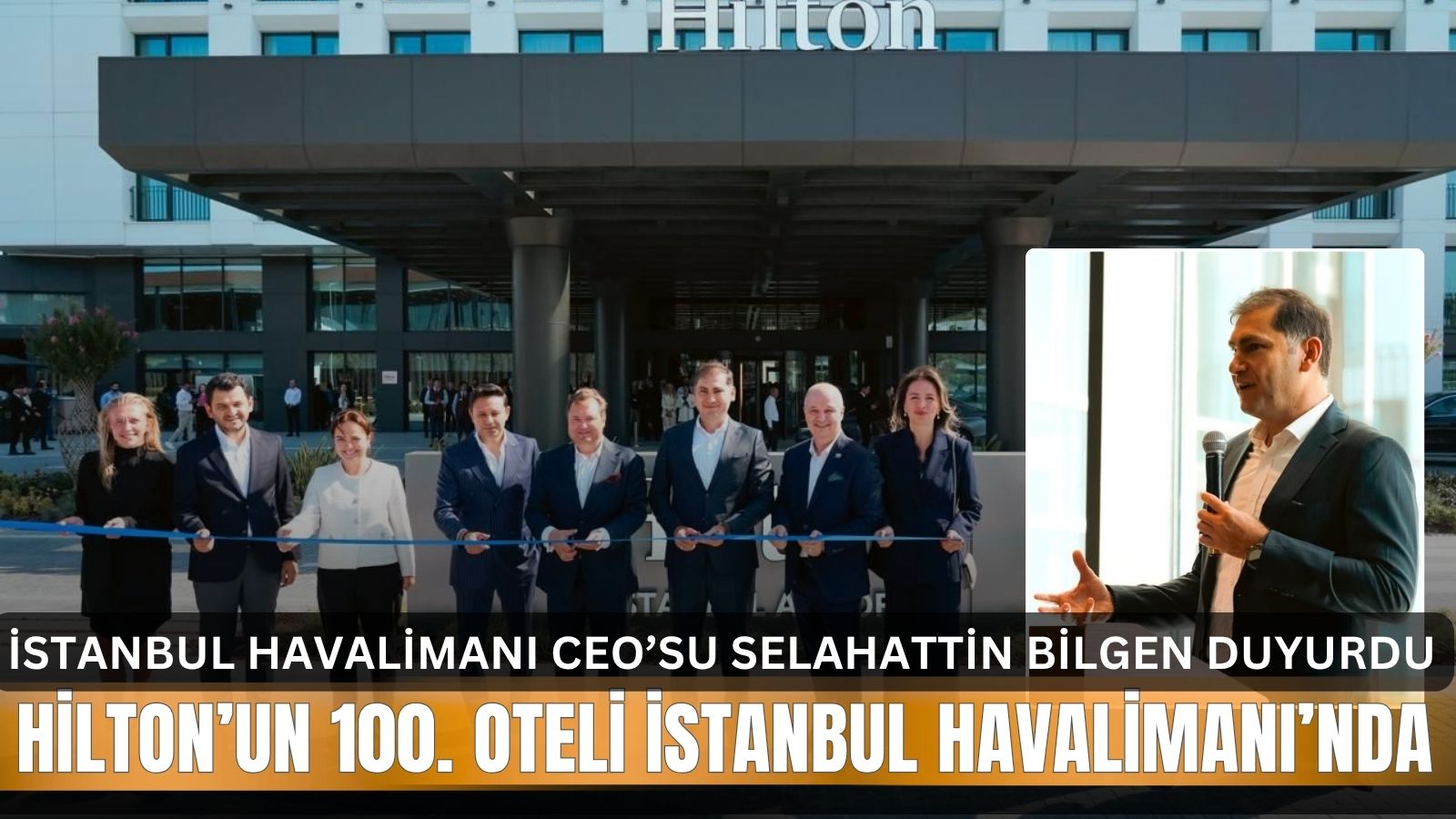 iga-istanbul-havalimani-ceosu-selahattin-bilgen-duyurdu-hilton-istanbul-airport-acildi