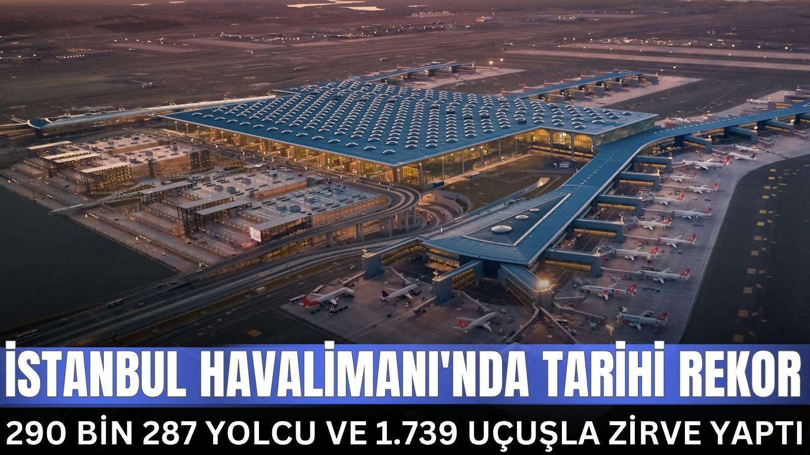 istanbul-havalimaninda-tarihi-rekor-gunluk-yolcu-ve-ucus-sayisi-zirve-yapti