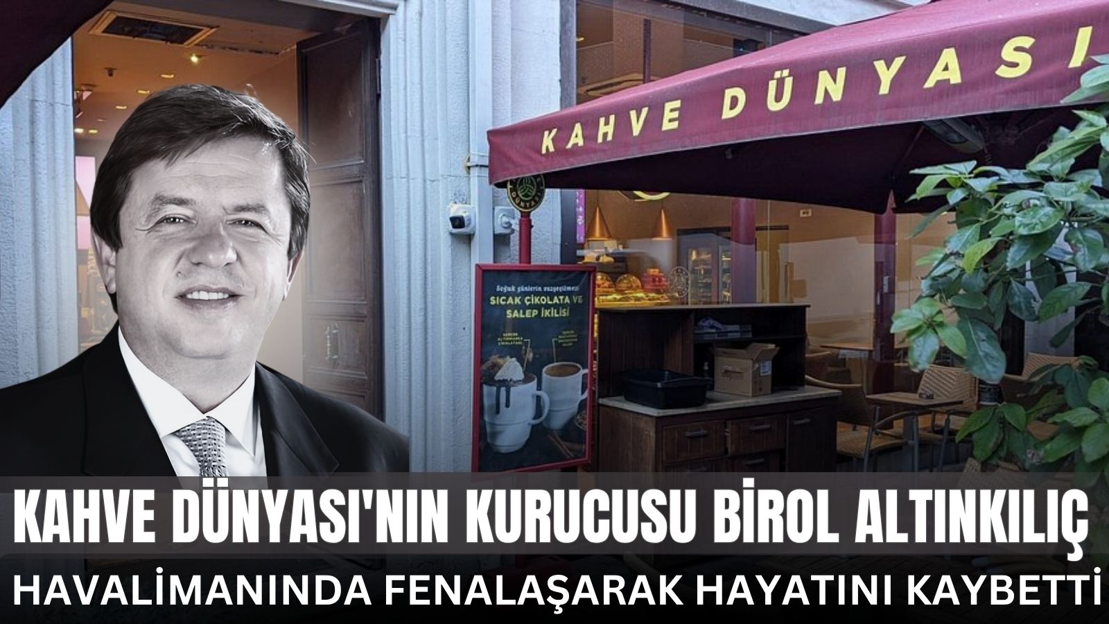 kahve-dunyasinin-kurucusu-birol-altinkilic-havalimaninda-fenalasarak-hayatini-kaybetti