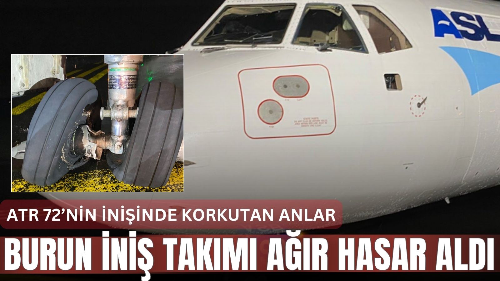atr-72nin-inisinde-korkutan-anlar-burun-inis-takimi-agir-hasar-aldi