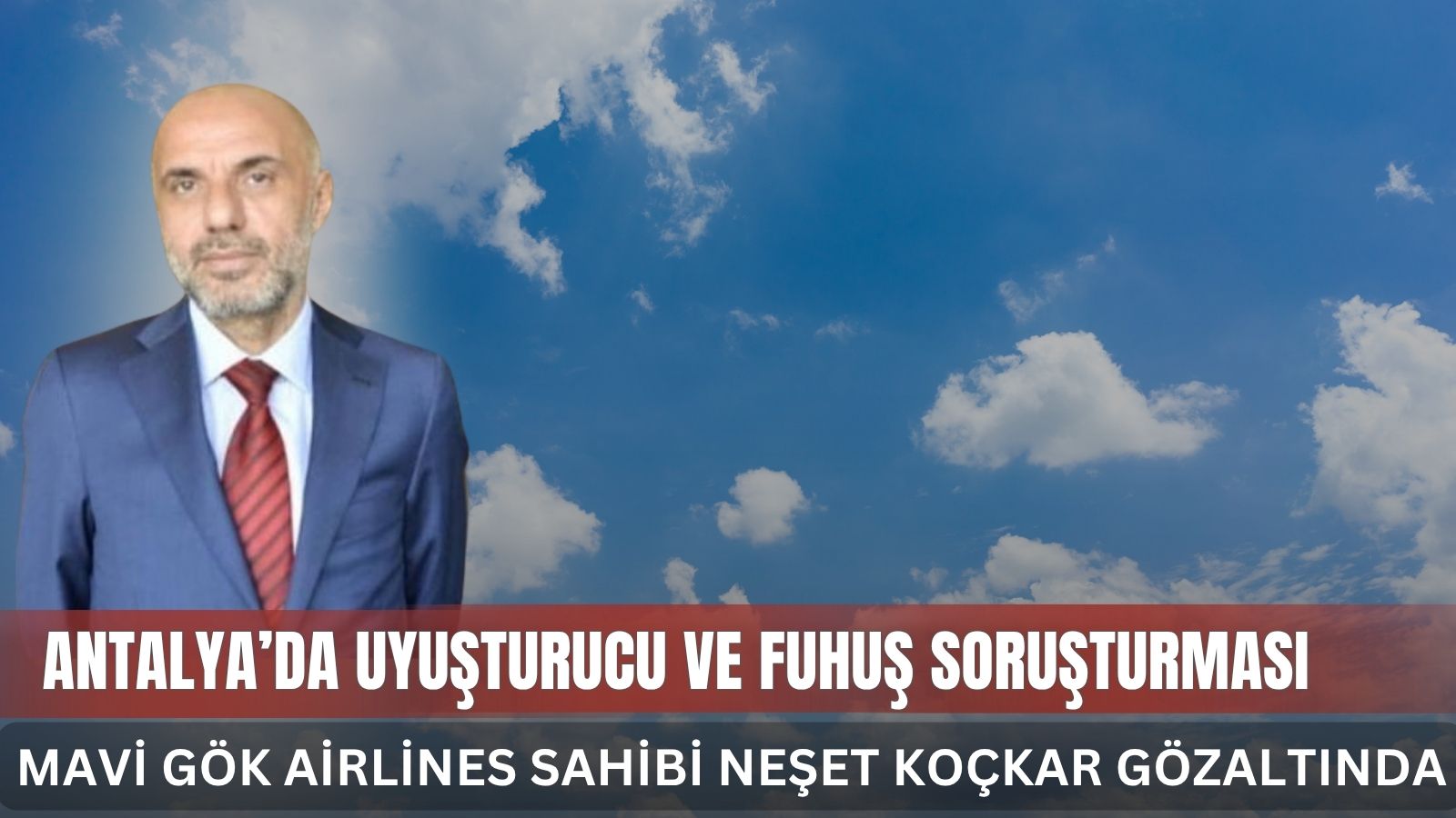mavi-gok-airlines-sahibi-neset-kockar-gozaltina-alindi